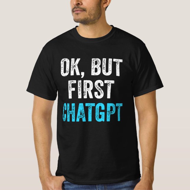 Camiseta Ok Pero Primero Chatgpt - Chatgpt Gracioso (Anverso)
