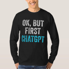 Camiseta Ok Pero Primero Chatgpt - Chatgpt Gracioso