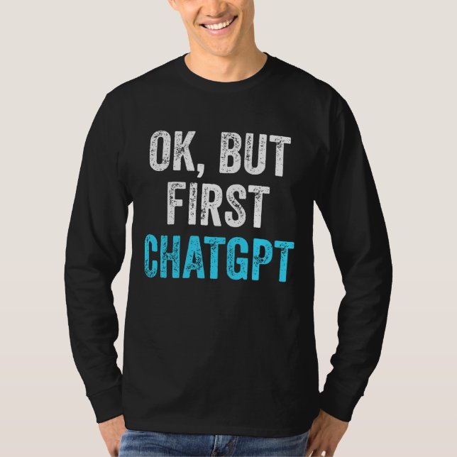 Camiseta Ok Pero Primero Chatgpt - Chatgpt Gracioso (Anverso)