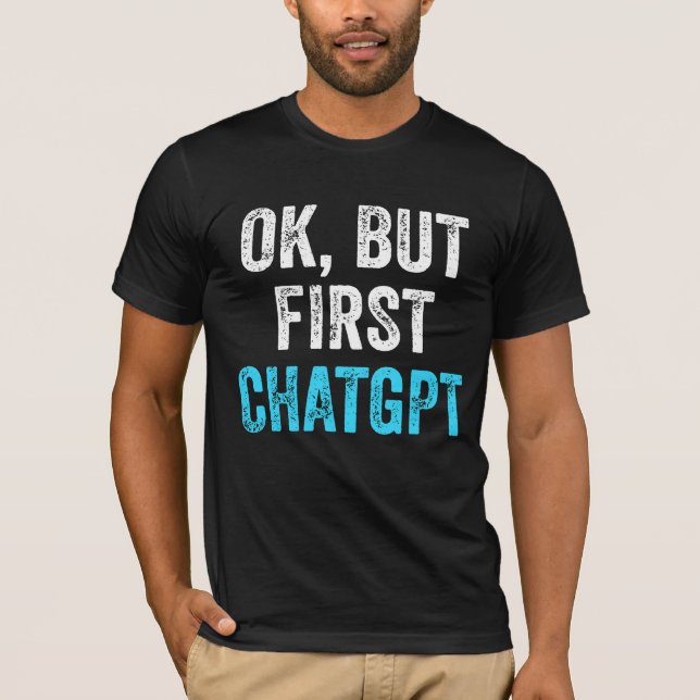 Camiseta Ok Pero Primero Chatgpt - Chatgpt Gracioso (Anverso)