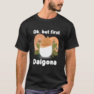 Camiseta Ok Pero Primero Dalgona Caffeine Dalgona Café