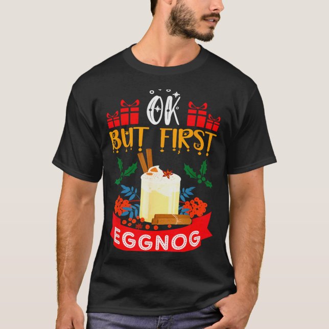 Camiseta Ok Pero Primero Eggnog Divertido Navidad Amante De (Anverso)