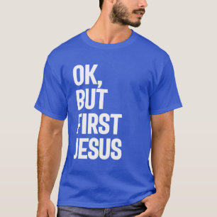 Camiseta Ok, Pero Primero Jesús Tee Gift! Vestimenta cristi