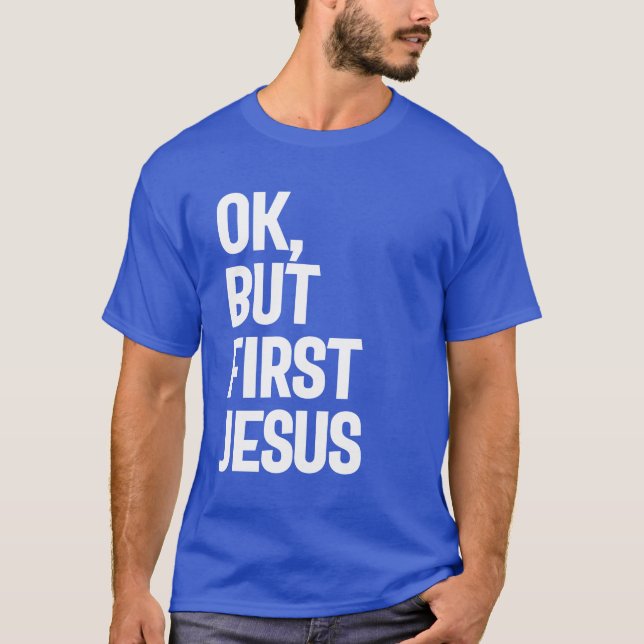 Camiseta Ok, Pero Primero Jesús Tee Gift! Vestimenta cristi (Anverso)