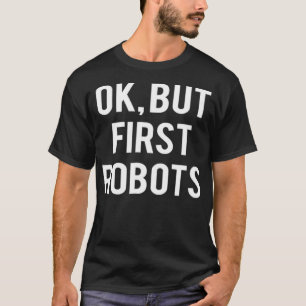 Camiseta Ok Pero Primero Robots Funny Ingeniero De Robótica
