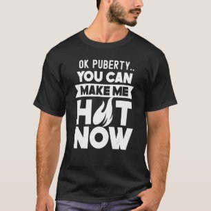 Camiseta Ok Puberty Me Puedes Hacer Calor Ahora Adolescente