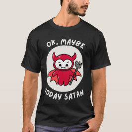 Camiseta Ok, Quizá Hoy Satán, Humor Sarcástico