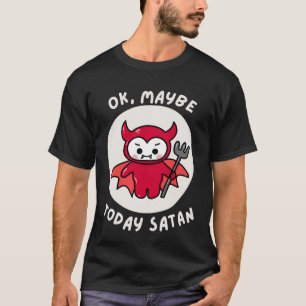 Camiseta Ok, Quizá Hoy Satán, Humor Sarcástico