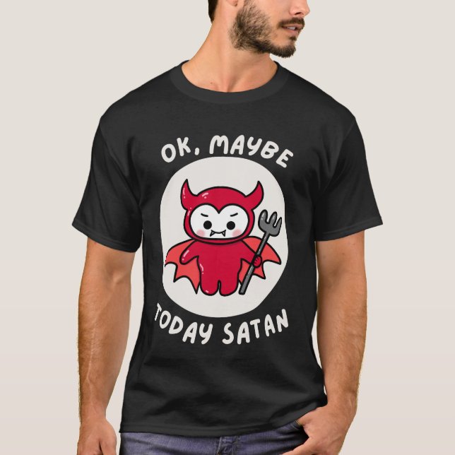 Camiseta Ok, Quizá Hoy Satán, Humor Sarcástico (Anverso)