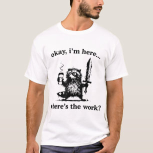 Camiseta Okay ESTOY Aquí Dónde Está El Mapache De Trabajo C