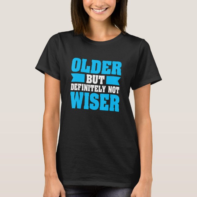 Camiseta Old Age Humor Older Definitely Not Wiser Senior Ci (Anverso)