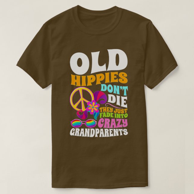 Camiseta Old Hippies Don't Die They Just Fade Into Crazy Gr (Diseño del anverso)