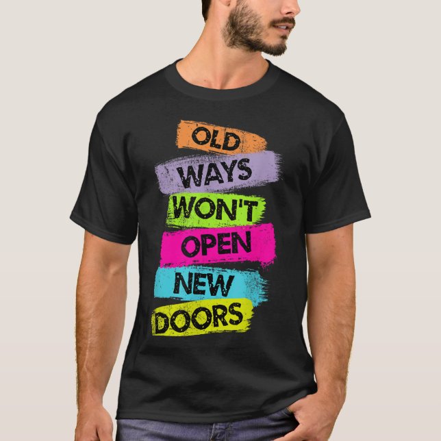 Camiseta Old Ways Won't Open New Doors Motivational Quotes  (Anverso)