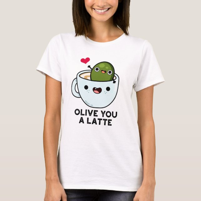 Camiseta Olive You A Latte Funny Food Pun (Anverso)