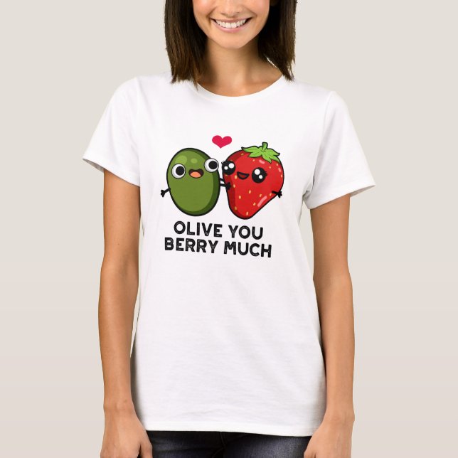 Camiseta Olive You Berry Mucho Gracioso Fruit Pun (Anverso)