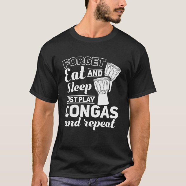 Camiseta Olvida Comer Y Dormir Sólo Juega Congas Y Repita C (Anverso)