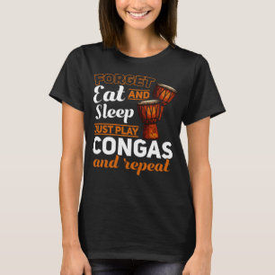 Camiseta Olvida Comer Y Dormir Sólo Juega Congas Y Repita C