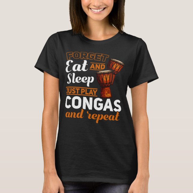 Camiseta Olvida Comer Y Dormir Sólo Juega Congas Y Repita C (Anverso)