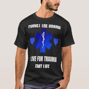 Camiseta Olvida el drama que vivo por el trauma EMT LIFE