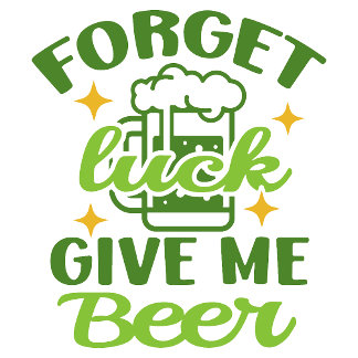 Camiseta Olvida la suerte, dame cerveza