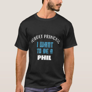 Camiseta Olvidar princesa quiero ser un nombre de Phil