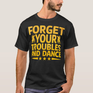 Camiseta Olvidar Tus Problemas Y Bailar Bailarín De Baile C