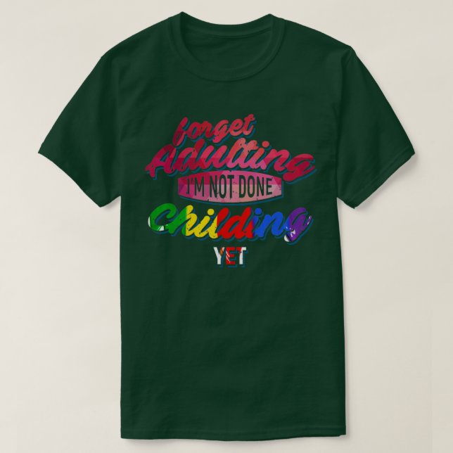Camiseta Olvídate de Adultos No he terminado de Childing to (Diseño del anverso)