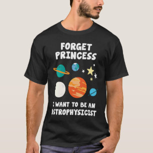 Camiseta Olvídate de la princesa que quiero ser astrofísico