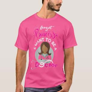 Camiseta Olvídate De La Princesa Que Quiero Ser Médico Med