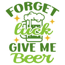 Olvídate de la suerte, dame cerveza