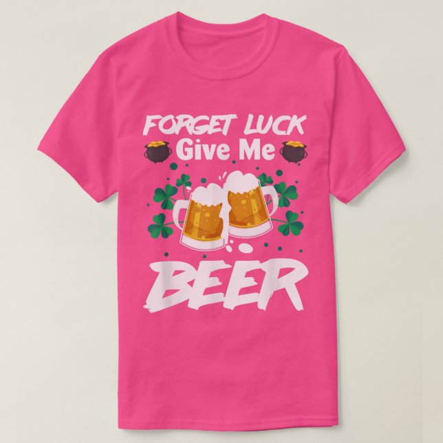 Camiseta Olvídate De La Suerte Dame Cerveza Graciosa St  (Diseño del anverso)