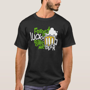 Camiseta Olvídate de la suerte dame cerveza que beba amor S