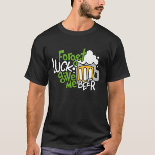 Camiseta Olvídate De La Suerte Dame Cerveza St Patricks Day