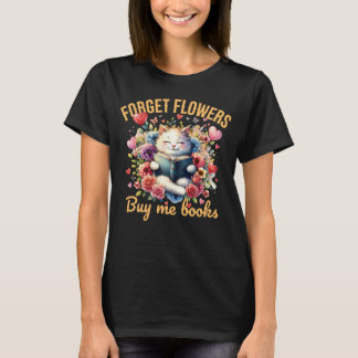 Camiseta Olvídate de las flores, cómprame libros Humor de S
