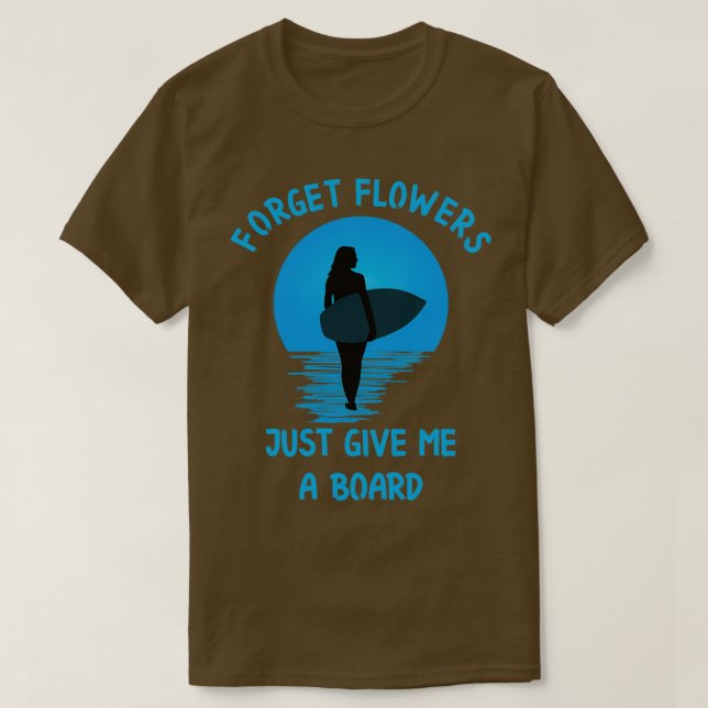 Camiseta Olvídate de las flores solo dame una chica que te  (Diseño del anverso)