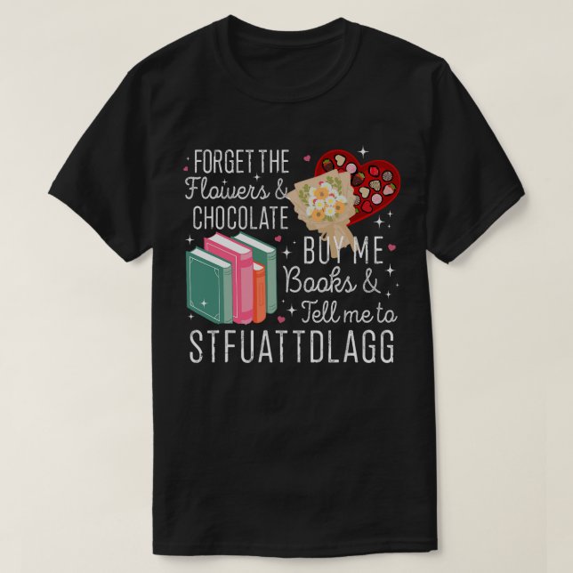 Camiseta Olvídate de las flores y el chocolate me compre li (Diseño del anverso)