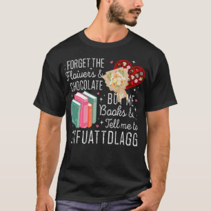 Camiseta Olvídate de las flores y el chocolate me compre li