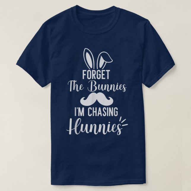 Camiseta Olvídate de los conejitos que estoy persiguiendo a (Diseño del anverso)