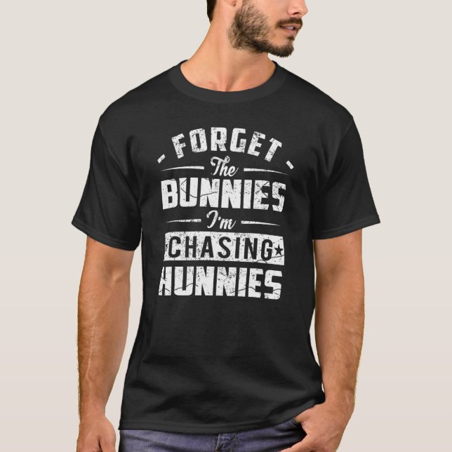Camiseta Olvídate de los conejitos que estoy persiguiendo a (Anverso)