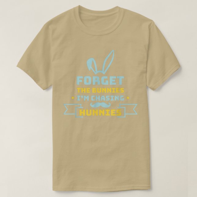 Camiseta Olvídate de los conejitos que estoy persiguiendo a (Diseño del anverso)