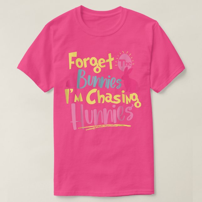 Camiseta Olvídate de los conejitos que estoy persiguiendo a (Diseño del anverso)