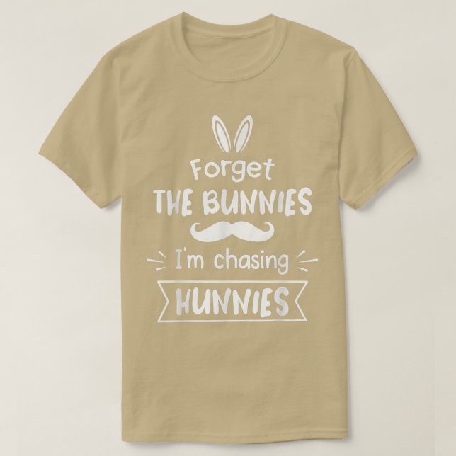 Camiseta Olvídate de los conejitos que estoy persiguiendo a (Diseño del anverso)