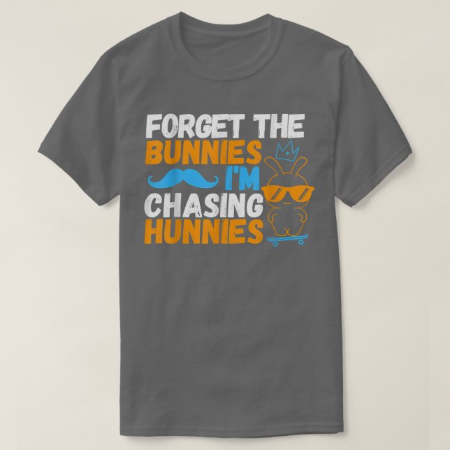 Camiseta Olvídate de los conejitos que estoy persiguiendo a (Diseño del anverso)