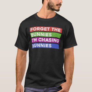 Camiseta Olvídate de los conejitos que estoy persiguiendo a