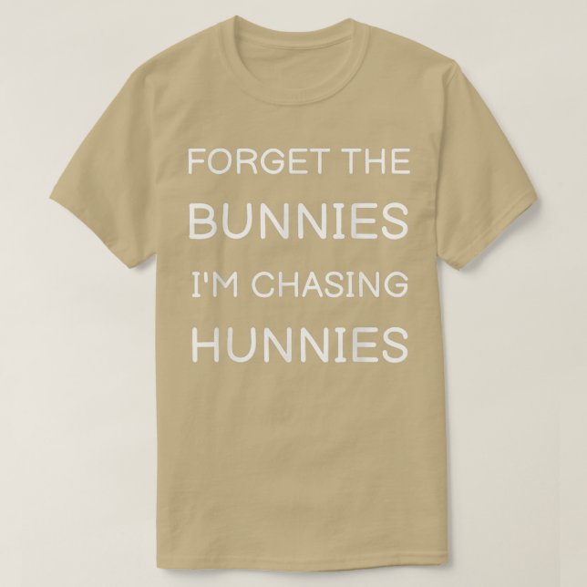 Camiseta Olvídate de los conejitos que estoy persiguiendo a (Diseño del anverso)