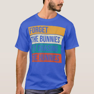 Camiseta Olvídate de los conejitos que estoy persiguiendo a