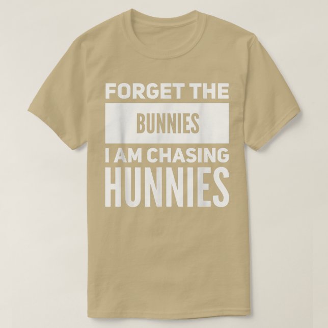Camiseta Olvídate de los conejitos que estoy persiguiendo a (Diseño del anverso)
