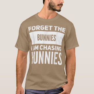 Camiseta Olvídate de los conejitos que estoy persiguiendo a