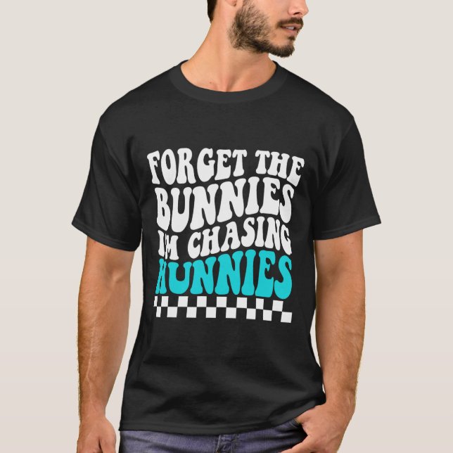 Camiseta Olvídate de los conejitos que estoy persiguiendo a (Anverso)