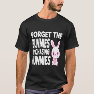 Camiseta Olvídate de los conejitos que estoy persiguiendo a